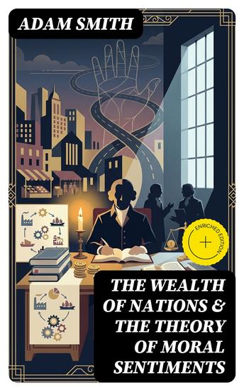 The Wealth of Nations & The Theory of Moral Sentiments - Enriched edition - cover