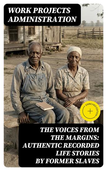 The Voices From The Margins: Authentic Recorded Life Stories by Former Slaves - Enriched edition True Life Stories about the Life in Slavery and after the Liberation - cover