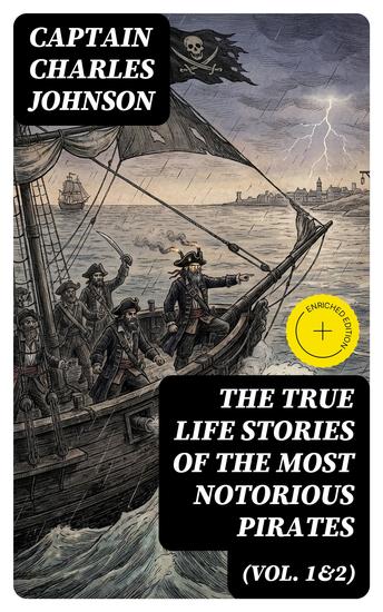 The True Life Stories of the Most Notorious Pirates (Vol 1&2) - Enriched edition The Incredible Lives & Actions of the Most Famous Pirates in History - cover