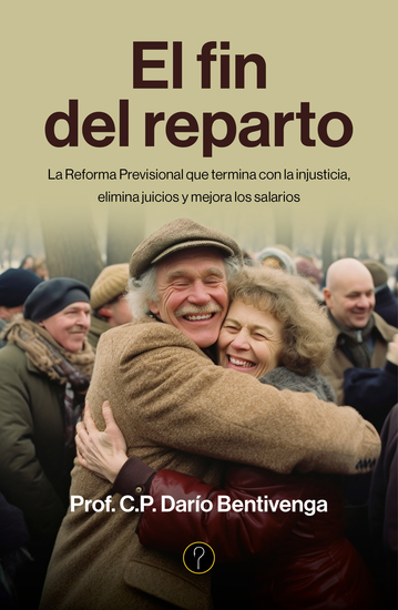 El fin del reparto - La Reforma Previsional que termina con la injusticia elimina juicios y mejora los salarios - cover