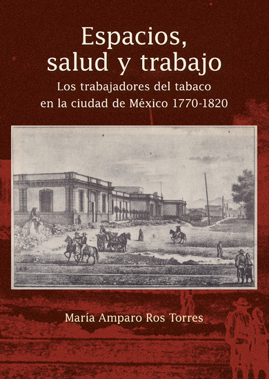 Espacios salud y trabajo - Los trabajadores del tabaco en la ciudad de México 1770-1820 - cover