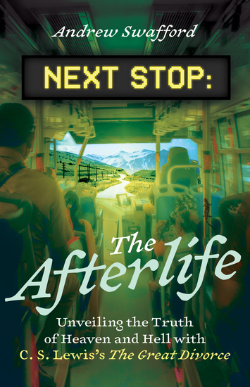 Next Stop: The Afterlife - Unveiling the Truth of Heaven and Hell with C S Lewis's The Great Divorce - cover