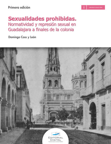 Sexualidades prohibidas - Normatividad y represión sexual en Guadalajara a finales de la colonia - cover