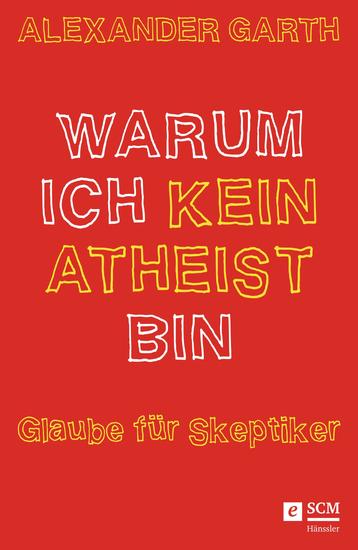 Warum ich kein Atheist bin - Glaube für Skeptiker - cover