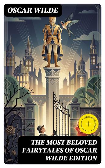The Most Beloved Fairytales of Oscar Wilde Edition - Enriched edition The Happy Prince The Nightingale and the Rose The Devoted Friend The Selfish Giant The Remarkable Rocket The Young King… - cover