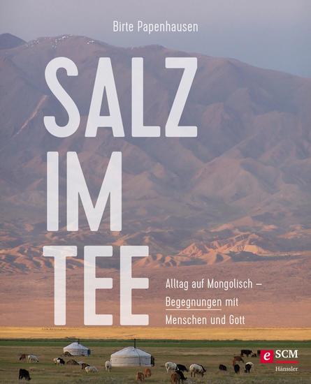 Salz im Tee - Alltag auf Mongolisch - Begegnungen mit Menschen und Gott - cover