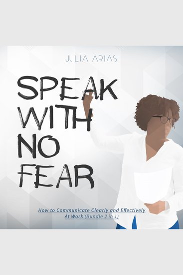 SPEAK WITH NO FEAR - How to Communicate Clearly and Effectively at Work (Bundle 2 in 1) - cover