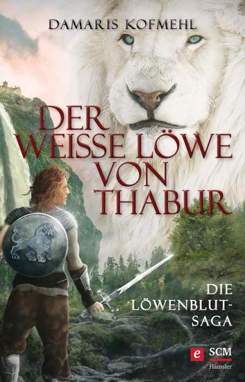 Der weiße Löwe von Thabur - Die Löwenblut-Saga - cover