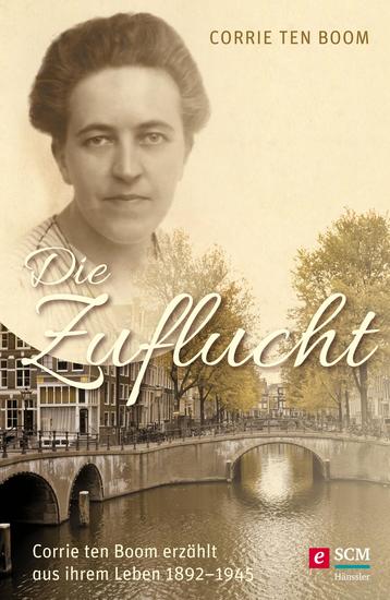 Die Zuflucht - Corrie ten Boom erzählt aus ihrem Leben 1892-1945 - cover