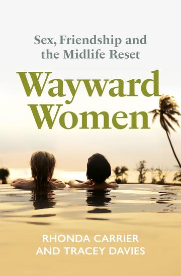 Wayward Women - Sex Friendship and the Midlife Reset A Memoir of Reinvention Female Friendship and Wild Travels Around the World - cover