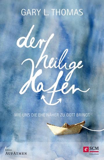 Der heilige Hafen - Wie uns die Ehe näher zu Gott bringt - cover