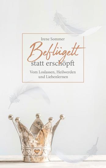 Beflügelt statt erschöpft - Vom Loslassen Heilwerden und Liebenlernen - cover