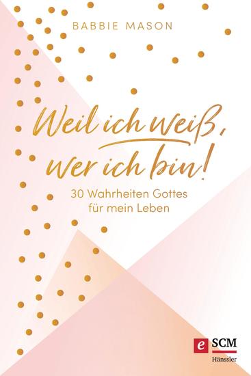 Weil ich weiß wer ich bin! - 30 Wahrheiten Gottes für mein Leben - cover
