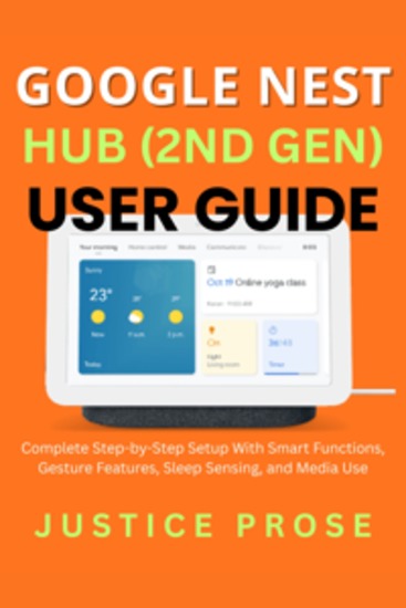 Google Nest Hub (2nd Gen) User Guide - Complete Step-by-Step Setup With Smart Functions Gesture Features Sleep Sensing and Media Use - cover