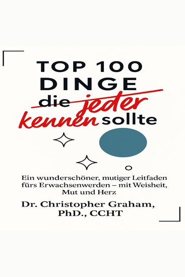 100 DINGE die jeder kennen sollte: Ein wunderschöner mutiger Leitfaden fürs Erwachsenwerden – mit Weisheit Mut und Herz - cover