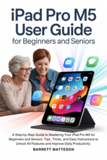 Ipad Pro M5 User Guide For Beginners and Seniors - A Step-by-Step Guide to Mastering Your iPad Pro M5 for Beginners and Seniors: Tips Tricks and Easy Instructions to Unlock All Features and Improve Daily Productivity - cover