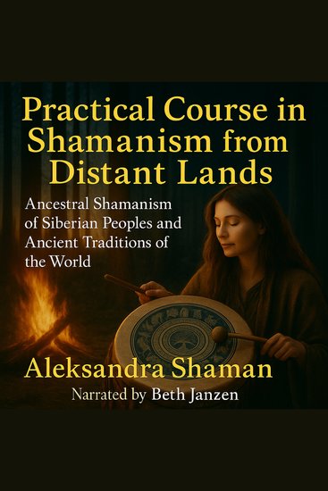 Practical Course in Shamanism from Distant Lands - Ancestral Shamanism of Siberian Peoples and Ancient Traditions of the World - cover