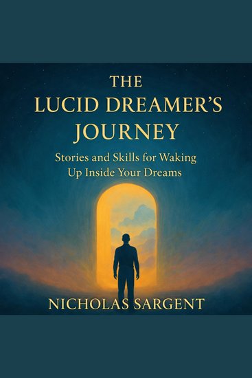 Lucid Dreamer’s Journey The: Stories and Skills for Waking Up Inside Your Dreams - cover