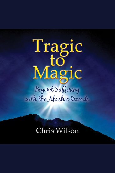 Tragic to Magic - Beyond Suffering with the Akashic Records - cover