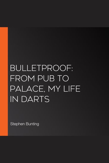 Bulletproof: From pub to palace my life in darts - cover