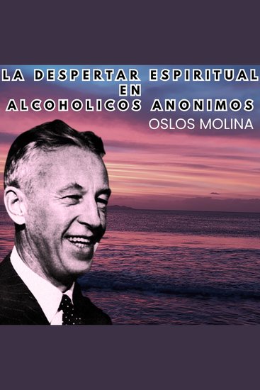 El despertar espiritual en mi recuperación Alcoholicos Anonimos - Experiencias AA - cover