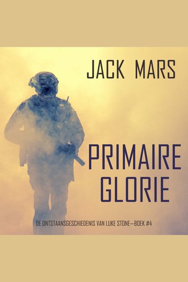 Primaire Glorie: De Ontstaansgeschiedenis van Luke Stone—Boek #4 (een Actiethriller) - Digitaal voorgelezen door een electronisch gegenereerde stem - cover
