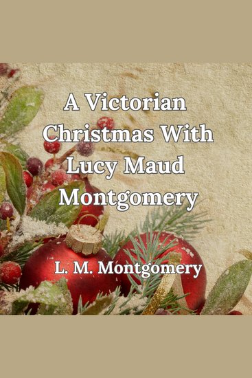 A Victorian Christmas With Lucy Maud Montgomery - cover
