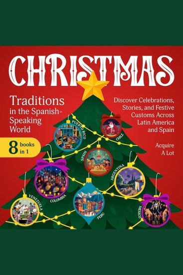 Christmas Traditions in the Spanish-Speaking World - 8 Books in 1 Discover Celebrations Stories and Festive Customs Across Latin America and Spain - cover
