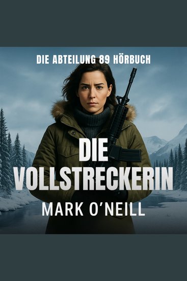 Die Vollstreckerin - Ein Spion ein Nukleargeheimnis eine unmögliche Mission - cover