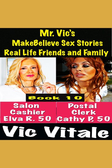 Mr Vic’s MakeBelieve Sex Stories Real Life Friends and Family Book 10 - cover
