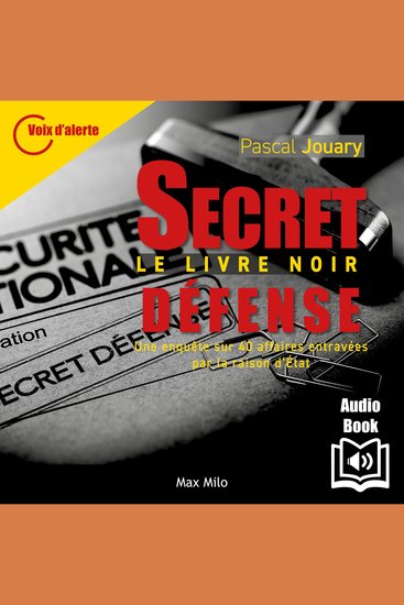 SECRET-DÉFENSE – LE LIVRE NOIR - Une enquête sur 40 affaires entravées par la raison d’État - cover