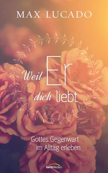 Weil er dich liebt - Gottes Gegenwart im Alltag erleben - cover