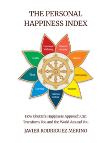 The Personal Happiness Index - How Bhutan's approach to happiness can transform you and the world around you - cover