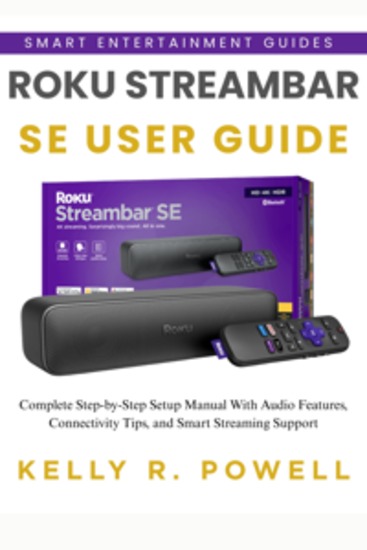 Roku Streambar SE User Guide - Complete Step-by-Step Setup Manual With Audio Features Connectivity Tips and Smart Streaming Support - cover