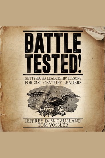 Battle Tested! - Gettysburg Leadership Lessons for 21st Century Leaders - cover