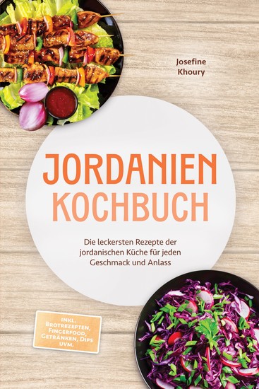 Jordanien Kochbuch: Die leckersten Rezepte der jordanischen Küche für jeden Geschmack und Anlass - inkl Brotrezepten Fingerfood Getränken Dips uvm - cover