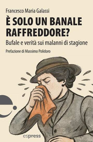 è solo un banale raffreddore? - bufale e verità sui malanni di stagione - cover