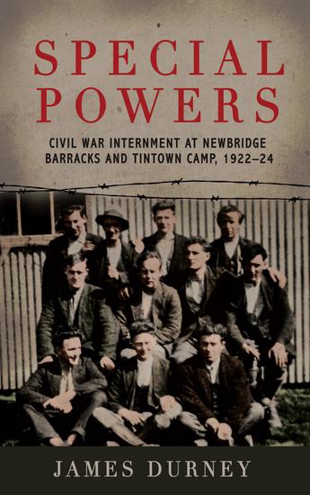 Special Powers: Civil War Internment at Newbridge Barracks and Tintown Camp 1922-24 - Accessible ePub - cover