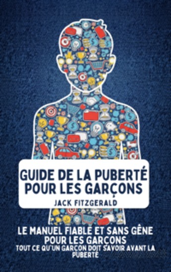 Guide de la Puberté pour les Garçons - Le Manuel de Confiance et Sans Gêne pour les Garçons: Tout ce qu'Un Garçon Doit Savoir Avant la Puberté - cover