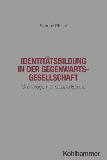 Identitätsbildung in der Gegenwartsgesellschaft - Grundlagen für soziale Berufe - cover