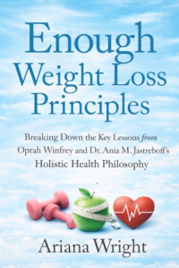 Enough Weight Loss Principles - Breaking Down the Key Lessons from Oprah Winfrey and Dr Ania M Jastreboff's Holistic Health Philosophy - cover
