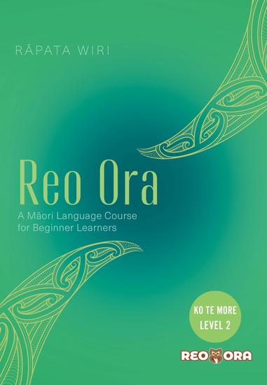 Reo Ora - Ko Te More Level Two A Māori Language Course for Beginner Learners - cover