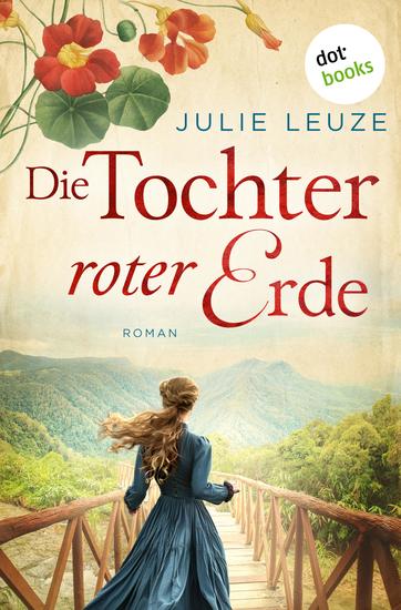 Die Tochter roter Erde - Australien-Roman | Die Blütenmalerin 2 – Auf der Suche nach dem Glück im mysteriösen Regenwald - cover