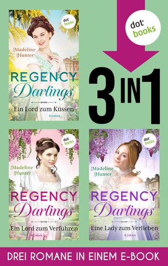 Regency Darlings - Drei Romane in einem eBook: »Ein Lord zum Küssen« »Ein Lord zum Verführen« & »Eine Lady zum Verlieben« - cover