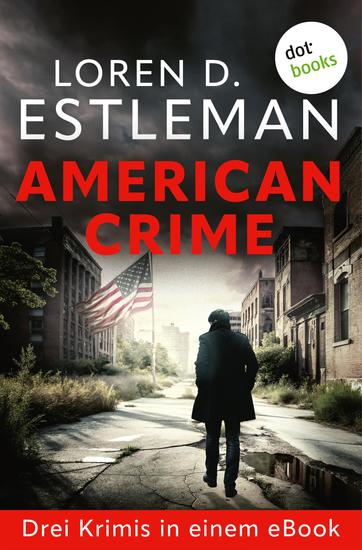 American Crime - Drei Romane in einem eBook: »Die Schatten von Detroit« »Die Toten von Detroit« & »Die Morde von Detroit« - cover