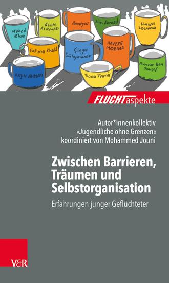 Zwischen Barrieren Träumen und Selbstorganisation - Erfahrungen junger Geflüchteter - cover