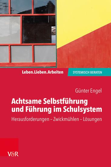 Achtsame Selbstführung und Führung im Schulsystem - Herausforderungen – Zwickmühlen – Lösungen - cover