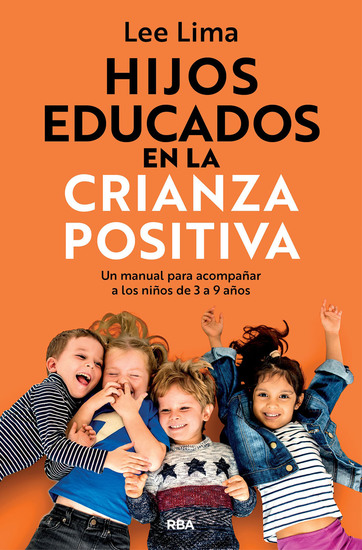 Hijos educados en la crianza positiva - Un manual para acompañar a los niños de 3 a 9 años - cover