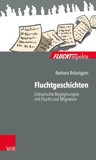 Fluchtgeschichten - Literarische Begegnungen mit Flucht und Migration - cover