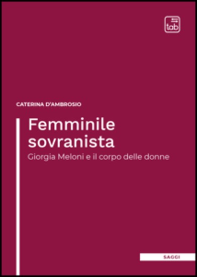 Femminile sovranista - Giorgia Meloni e il corpo delle donne - cover